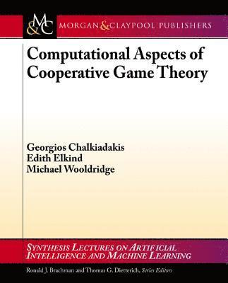 Georgios Chalkiadakis, Edith Elkind, Michael Wooldridge - Computational Aspects of Cooperative Game Theory, Häftad