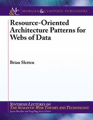 Brian Sletten - Resource-Oriented Architecture Patterns for Webs of Data, Häftad