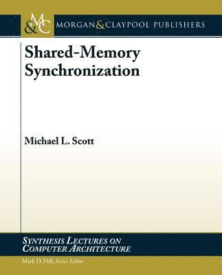 Michael L. Scott - Shared-Memory Synchronization, Häftad