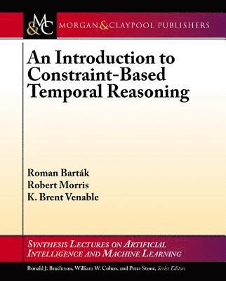Roman Barták, Robert A. Morris, K. Brent Venable - Introduction to Constraint-Based Temporal Reasoning, Häftad