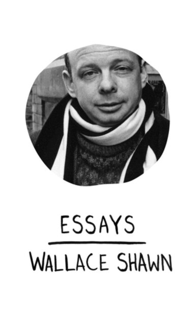 Wallace Shawn, Wallace Shawn - Essays, Inbunden