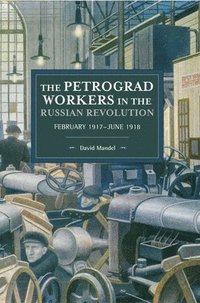 bokomslag The Petrograd Workers The Russian Revolution