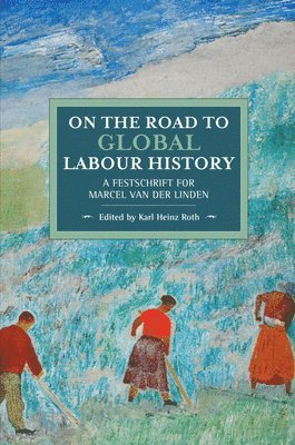 Karl Heinz Roth - On The Road To Global Labour History, Häftad