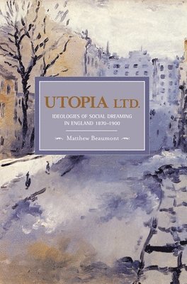 Utopia, Ltd.: Ideologies For Social Dreaming In England 1870-1900 1