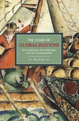 bokomslag Clash Of Globalizations, The: Neo-liberalism, The Third Way And Anti-globalization