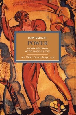 Impersonal Power: History And Theory Of The Bourgeois State 1