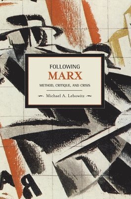 Michael Lebowitz - Following Marx: Method, Critique And Crisis, Häftad