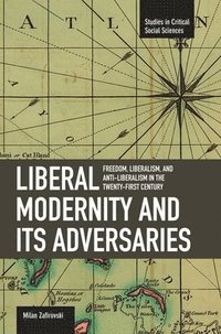 bokomslag Liberal Modernity And Its Adversaries: Freedom, Liberalism And Anti-liberalism In The 21st Century