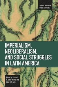 bokomslag Imperialism, Neoliberalism, And Social Struggles In Latin America