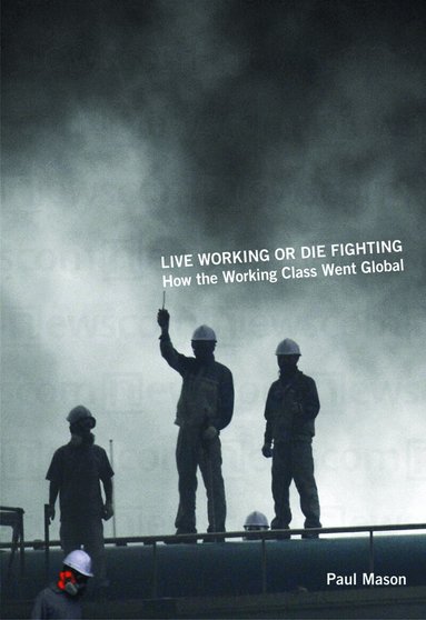Paul Mason - Live Working or Die Fighting, Häftad