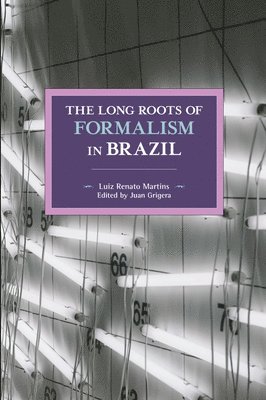 Luiz Renato Martins, Juan Grigera - Long Roots Of Formalism In Brazil, Häftad