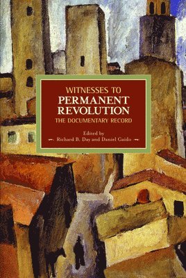Richard B Day, Daniel F Gaido - Witnesses To Permanent Revolution: The Documentary Record, Häftad