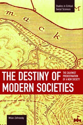 Destiny Of Modern Societies, The: The Calvinist Predestination Of A New Society 1