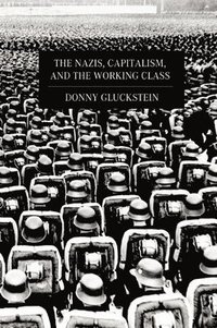 bokomslag The Nazis, Capitalism And The Working Class