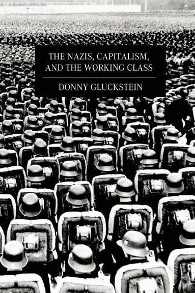 Donny Gluckstein - Nazis, Capitalism And The Working Class, Häftad