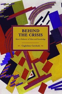 bokomslag Behind The Crisis: Marx's Dialectic Of Value And Knowledge