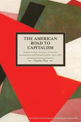 Charles Post - American Road To Capitalism, The: Studies In Class Structure, Economic Development And Political Conflict, Häftad