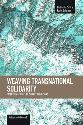 Katherine O'Donnell - Weaving Transnational Solidarity: From The Catskills To Chiapas And Beyond, Häftad
