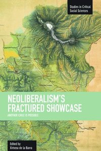 bokomslag Neoliberalism's Fractured Showcase: Another Chile Is Possible