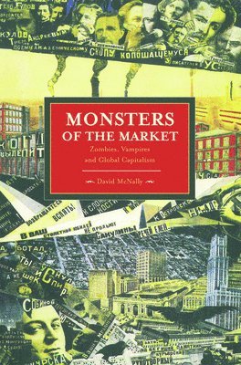 David McNally - Monsters Of The Market: Zombies, Vampires And Global Capitalism, Häftad