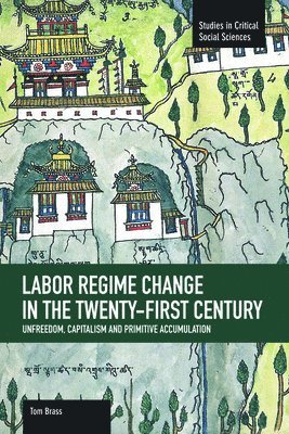 bokomslag Labor Regime Change In The Twenty-first Century: Unfreedom, Captalism And Primitive Accumulation