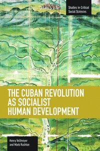 bokomslag Cuban Revolution As Socialist Human Development, The: The Dynamics Of Universities, Knowledge & Society