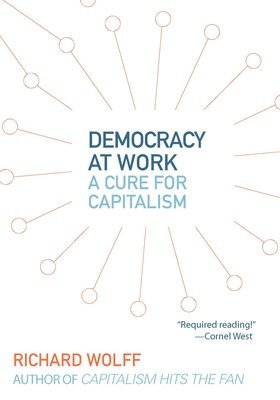 Richard Wolff, Richard D. Wolff, Richard D Wolff - Democracy At Work, Häftad