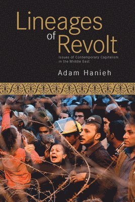Adam Hanieh - Lineages Of Revolt, Häftad
