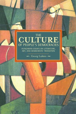 Culture Of People's Democracy, The: Hungarian Essays On Literature, Art, And Democratic Transition, 1945-1948 1