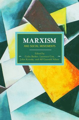 John Krinsky, Alf Gunvald Nilsen, Colin Barker - Marxism And Social Movements, Häftad