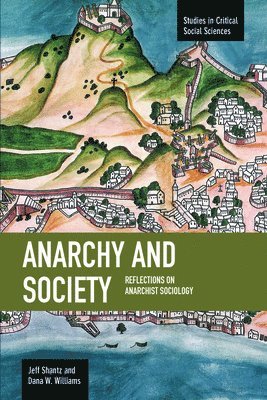 Jeff Shantz, Dana M. Williams - Anarchy And Society: Reflections On Anarchist Sociology, Häftad
