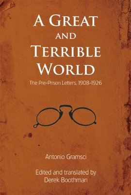 Antonio Gramsci, Derek Boothman - Great and Terrible World, Häftad