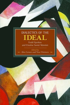 Dialectic Of The Ideal: Evald Ilyenkov And Creative Soviet Marxism 1