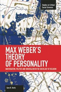 bokomslag Max Weber's Theory Of Personality: Individuation, Politics And Orientalism In The Sociology Of Religion