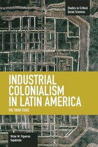 bokomslag Industrial Colonialism In Latin America: The Third Stage