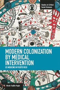 bokomslag Modern Colonization By Medical Intervention: U.s. Medicine In Puerto Rico