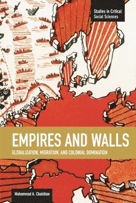 bokomslag Empires And Walls: Globalization, Migration, And Colonial Domination