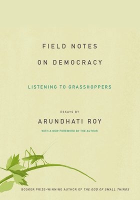 Arundhati Roy - Field Notes on Democracy, Häftad