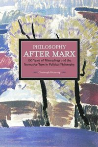 bokomslag Philosophy After Marx: 100 Years Of Misreadings And The Normative Turn In Political Philosophy