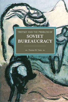 Thomas Twiss - Trotsky And The Problem Of Soviet Bureaucracy, Häftad