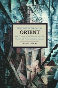 bokomslag Postcolonial Orient, The: The Politics Of Difference And The Project Of Provincialising Europe
