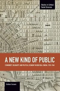 bokomslag New Kind Of Public, A: Community, Solidarity, And Political Economy In New Deal Cinema, 1935-1948