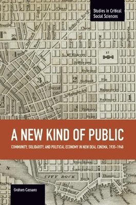 Graham Cassano - New Kind Of Public, A: Community, Solidarity, And Political Economy In New Deal Cinema, 1935-1948, Häftad