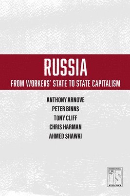 Anthony Arnove, Tony Cliff, Chris Harman - Russia: From Worker's State To State Capitalism, Häftad