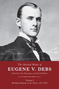 bokomslag The Selected Works of Eugene V. Debs, Vol. I