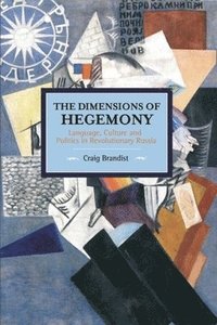 bokomslag Dimensions Of Hegemony, The: Language, Culture And Politics In Revolutionary Russia