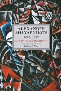 bokomslag Alexander Shlyapnikov, 1885-1937: Life Of An Old Bolshevik