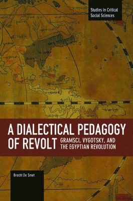 Brecht De Smet - Dialectical Pedagogy Of Revolt, A: Gramsci, Vygotsky, And The Egyptian Revolution, Häftad