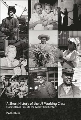 Paul Le Blanc - Short History Of The U.s. Working Class, Häftad