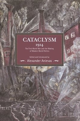 Cataclysm 1914: The First World War And The Making Of Modern World Politics 1